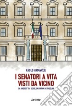 I senatori a vita visti da vicino. Da Andreotti a Segre, da Fanfani a Spadolini libro