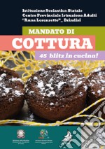 Mandato di cottura. 45 blitz in cucina! libro