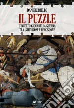 Il puzzle. L'incerto gioco della guerra tra istituzione e percezione libro