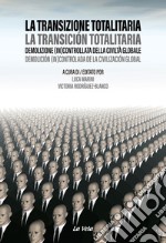 La transizione totalitaria. Demolizione (in)controllata della civiltà globale-La transición totalitaria. Demolición (in)controlada de la civilización global. Ediz. bilingue libro