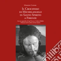 Il Crocifisso di Michelangelo in Santo Spirito a Firenze libro