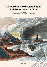 «Il fuoco brucia e l'acqua bagna». Studi in onore di Sergio Pinna libro