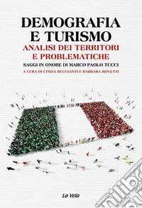 Demografia e turismo. Analisi dei territori e problematiche. Saggi in onore di Marco Paolo Tucci libro