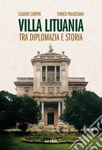 Villa Lituania. Tra diplomazia e storia libro