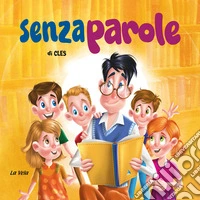 Senza parole. Ediz. a colori libro