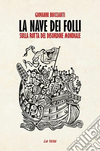 La nave dei folli. Sulla rotta del disordine mondiale libro