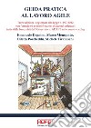 Guida pratica al lavoro agile. Terza edizione, aggiornata alla legge n. 197/2022 con formule ed esemplificazioni di accordi aziendali tratte dalla banca dati dell'Osservatorio ADAPT sullo smart working libro