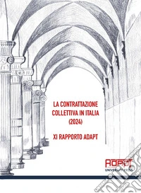 La contrattazione collettiva in Italia (2024). 11° Rapporto ADAPT libro