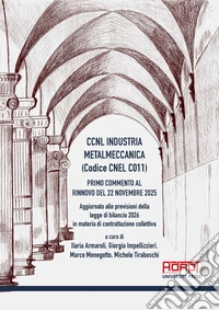 CCNL industria metalmeccanica (Codice Cnel C011). Primo commento al rinnovo del 22 novembre 2025. Aggiornato alle previsioni della legge di bilancio 2026 in materia di contrattazione collettiva libro