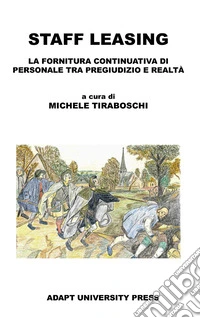 Staff leasing. La fornitura continuativa di personale tra pregiudizio e realtà libro