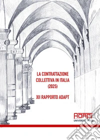 La contrattazione collettiva in Italia (2025). 12° Rapporto ADAPT libro