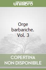 Orge barbariche. Vol. 3 libro