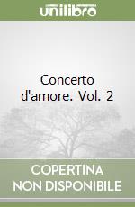 Concerto d'amore. Vol. 2
