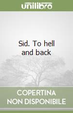 Sid. To hell and back
