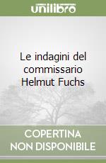 Le indagini del commissario Helmut Fuchs libro