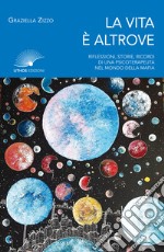 La vita è altrove. Riflessioni, storie, ricordi di una psicoterapeuta nel mondo della mafia. Nuova ediz. libro