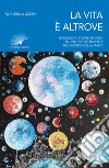 La vita è altrove. Riflessioni, storie, ricordi di una psicoterapeuta nel mondo della mafia. Nuova ediz. libro