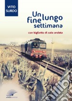 Un lungo fine settimana. Con biglietto di solo andata libro