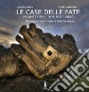 La casa delle fate. L'incanto delle domus de janas. Un viaggio nella preistoria della Sardegna libro di Oppes Tonino