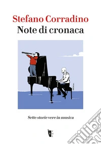Note di cronaca. Sette storie vere in musica libro