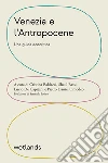 Venezia e l'Antropocene. Una guida ecocritica libro di Baldacci C. (cur.) Bassi S. (cur.) De Capitani L. (cur.)