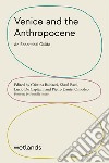 Venice and the Anthropocene. An ecocritical guide libro