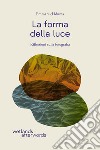 La forma della luce. Riflessioni sulla fotografia libro