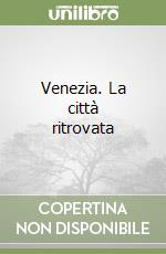 Venezia. La città ritrovata libro