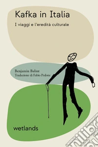Kafka in Italia. I viaggi e l'eredità culturale libro