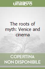 The roots of myth: Venice and cinema