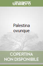 Palestina ovunque