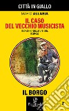 Il caso del vecchio musicista. Indagini nelle vie del borgo. Vol. 2 libro di Allasia Mario