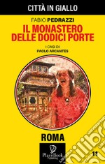 Il monastero delle dodici porte. I casi di Paolo Arcantes. Vol. 11 libro