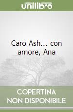 Caro Ash... con amore, Ana