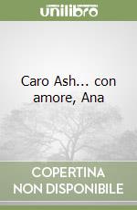 Caro Ash... con amore, Ana libro