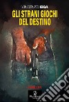 Gli strani giochi del destino libro di Ibba Vincenzo