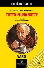 Tutto in una notte. I casi di Alessandro Neri. Vol. 5 libro