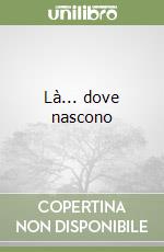 Là... dove nascono