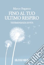 Fino al tuo ultimo respiro. Testimonianza di vita