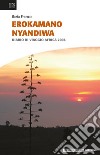 Erokamano Nyandiwa. Diario di viaggio Africa 2004 libro
