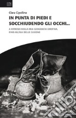 In punta di piedi e socchiudendo gli occhi. A ritroso nella mia geografia emotiva, fino all'aia delle cascine libro