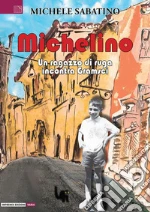 Michelino. Un ragazzo di ruga incontra Gramsci libro