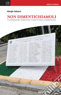 Non dimentichiamoli. I lavoratori «aeritalia» caduti nella Resistenza libro