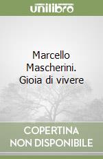 Marcello Mascherini. Gioia di vivere