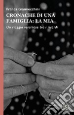 Cronache di una famiglia: la mia. Un viaggio versiliese tra i ricordi libro