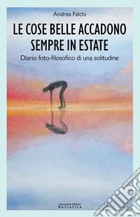 Le cose belle accadono sempre in estate. Diario foto-filosofico di una solitudine libro