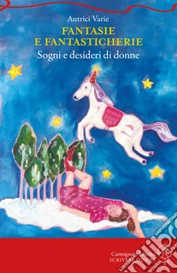 Fantasie e fantasticherie. Sogni e desideri di donne libro