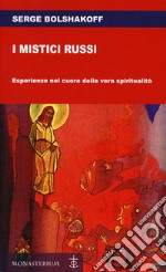 I mistici russi. Esperienze nel cuore della vera spiritualità libro