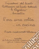 C'era una volta... in cucina. Ricette tradizionali sassetane. Nuova ediz.