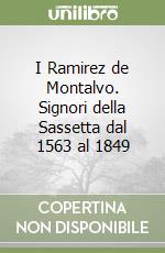 I Ramirez de Montalvo. Signori della Sassetta dal 1563 al 1849 libro